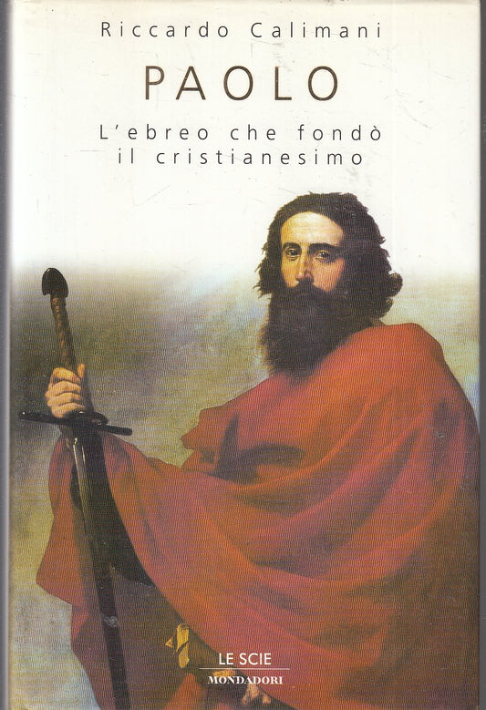 LD- PAOLO EBREO FONDO' CRISTIANESIMO- RICCARDO CALIMANI- MONDADORI---- CS- YFS47