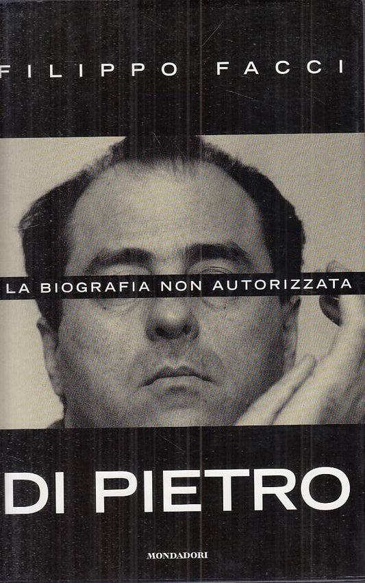 LS- DI PIETRO BIOGRAFIA NON AUTORIZZATA - FACCI- MONDADORI --- 1997 - CS - ZTS27