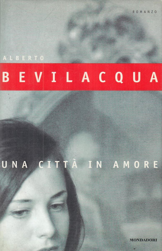 LN2- UNA CITTA' IN AMORE - ALBERTO BEVILACQUA - MONDADORI - B - JXS114