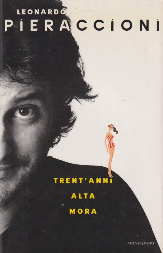 Trent'anni, alta, mora - Leonardo Pieraccioni - Mondadori - JXS333