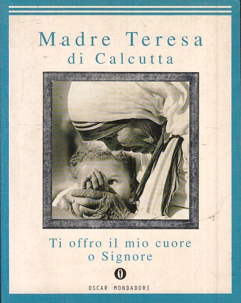 LN2- TI OFFRO IL MIO CUORE SIGNORE- MADRE TERESA DI CALCUTTA- MONDADORI- B-JXS52