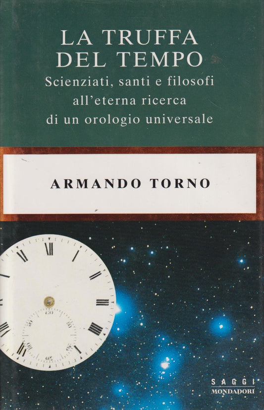 La truffa del tempo Orologio universale - Armando Torno- Mondadori Saggi- JXS287
