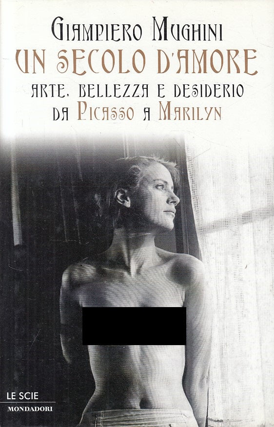 LS- UN SECOLO D'AMORE PICASSO A MARILYN- MUGHINI- MONDADORI--- 1999 - CS - ZFS42