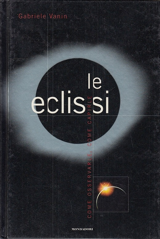 LZ- LE ECLISSI COME OSSERVARLE COME CAPIRLE- VANIN- MONDADORI--- 1999- C- YFS677