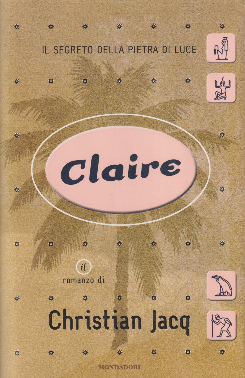 Claire Il segreto della pietra di luce - Christian Jacq - Mondadori - JXS333