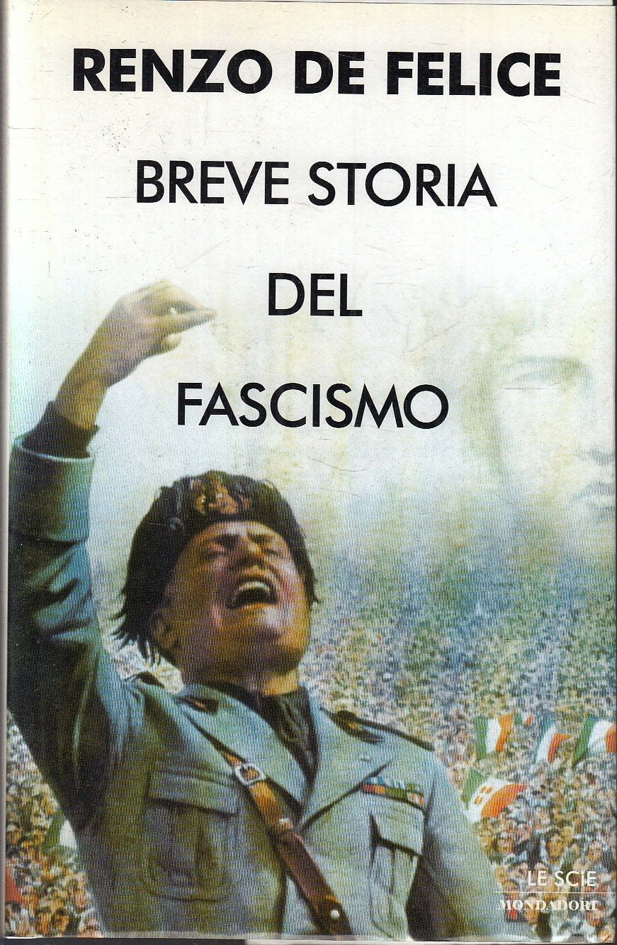 Breve storia del fascismo - Renzo De Felice - Mondadori Le Scie - 1a ed.- YFS171