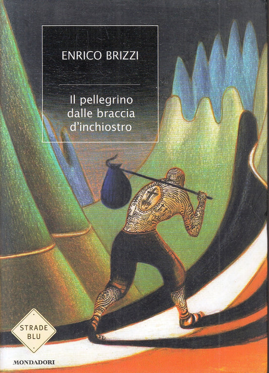 LN- IL PELLEGRINO DALLE BRACCIA D'INCHIOSTRO- ENRICO BRIZZI- MONDADORI- B-YFS255