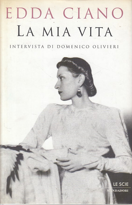 LS- LA MIA VITA - EDDA CIANO - MONADADORI - SCIE - 1a ED. - 2001 - CS - ZFS69