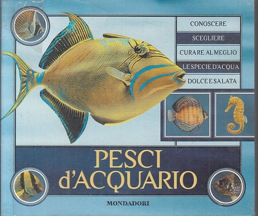 LZ- PESCI D'ACQUARIO CONOSCERE SCEGLIERE CURARE -- MONDADORI--- 2003- B- YFS156