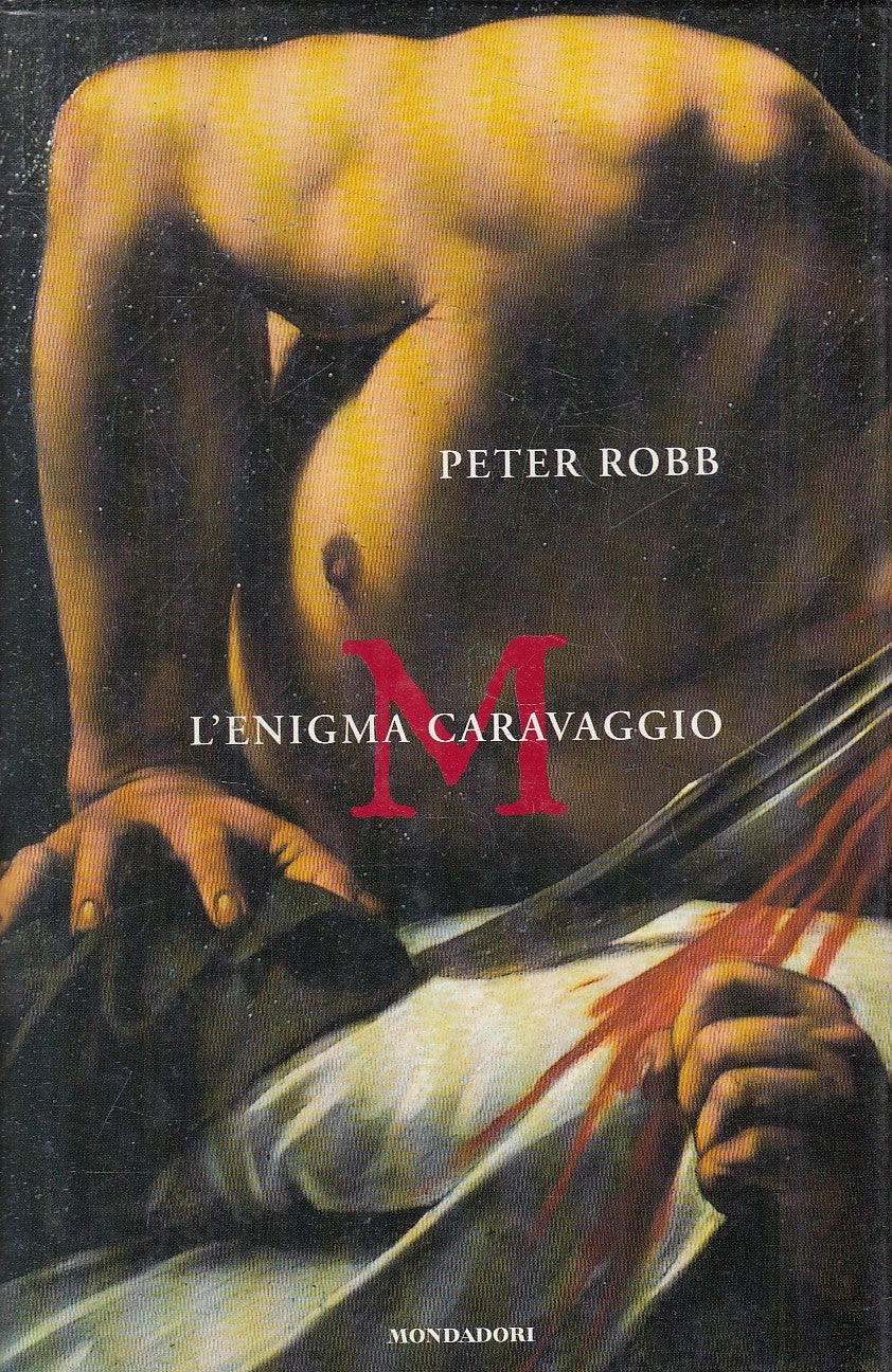 LN2- M L'ENIGMA CARAVAGGIO - PETER ROBB - MONDADORI - CS - JXS199