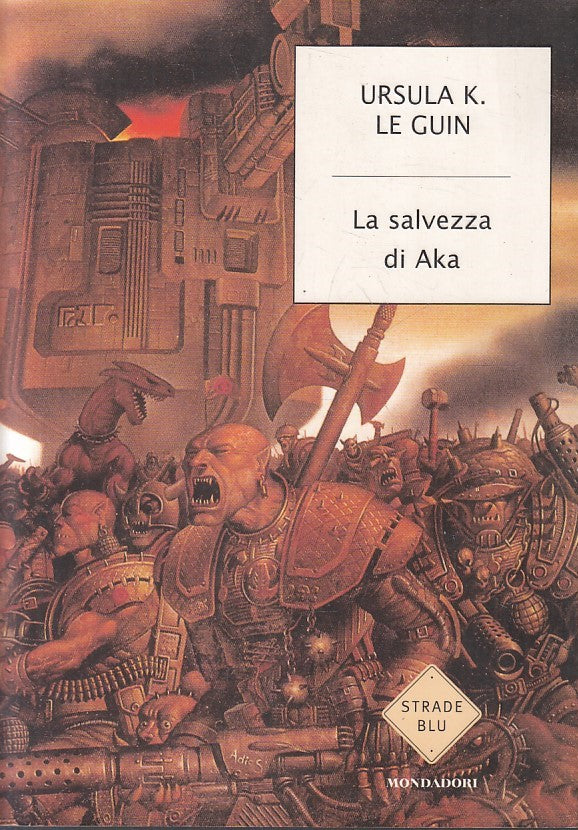 LN- LA SALVEZZA DI AKA - URSULA LE GUIN- MONDADORI- STRADE BLU-- 2002- B- YFS593