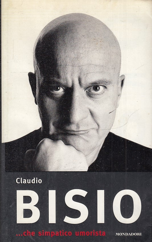 CHE SIMPATICO UMORISTA - CLAUDIO BISIO - MONDADORI - B - JXS33