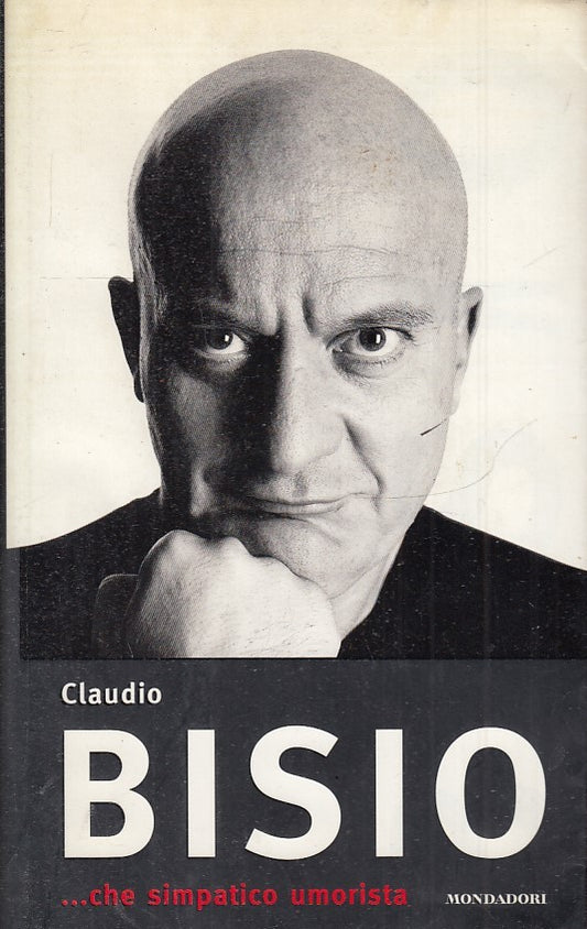 CHE SIMPATICO UMORISTA - CLAUDIO BISIO - MONDADORI - B - JXS33