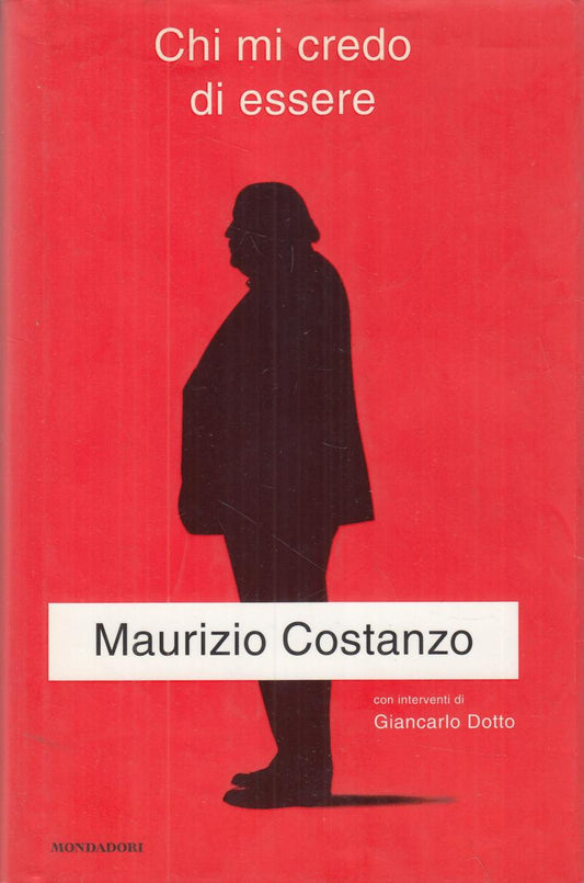 LN2- CHI MI CREDO DI ESSERE - MAURIZIO COSTANZO - MONDADORI - CS- JXS108
