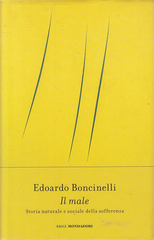 Il male Storia sofferenza - Edoardo Boncinelli - Mondadori Saggi- 1a ed.- ZFS206