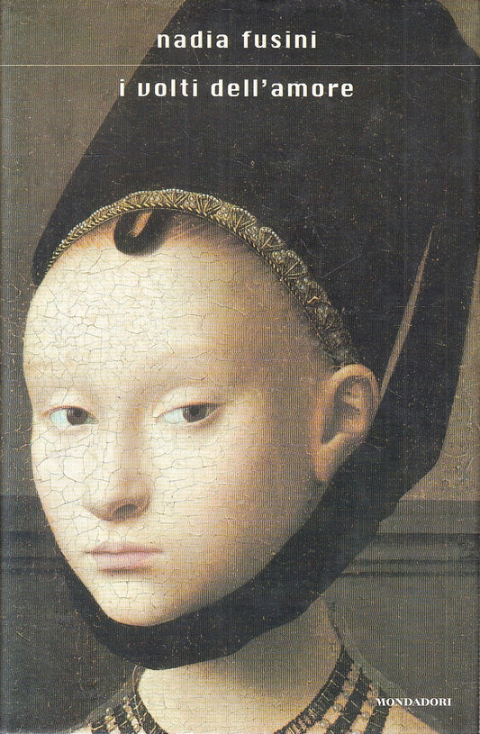 LN- I VOLTI DELL'AMORE - NADIA FUSINI - MONDADORI --- 2003 - CS- YFS187 