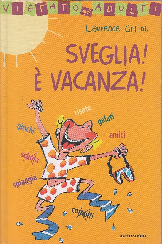 LN- SVEGLIA! E' VACANZA! - LAURENCE GILLOT - MONDADORI --- 2003 - B - ZDS480