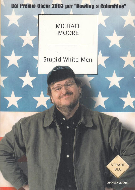 LN2- STUPID WHITE MEN - MICHAEL MOORE - MONDADORI STRADE BLU - B - JXS112