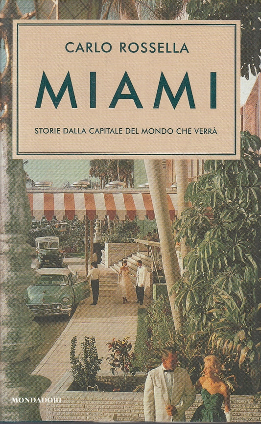 LN2- MIAMI STORIA CAPITALE MONDO CHE VERRA' - ROSSELLA - MONDADORI - CS - JXS104