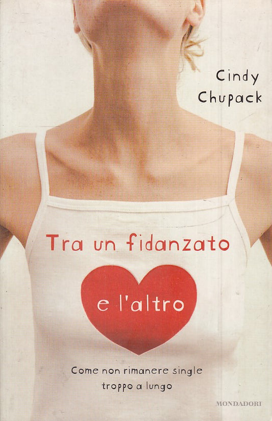 TRA UN FIDANZATO E L'ALTRO - CINDY CHUPACK - MONDADORI - B- JXS37