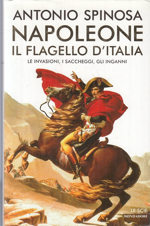LS- NAPOLEONE IL FLAGELLO D'ITALIA - SPINOSA- MONDADORI- SCIE-- 2003- CS- ZFS624