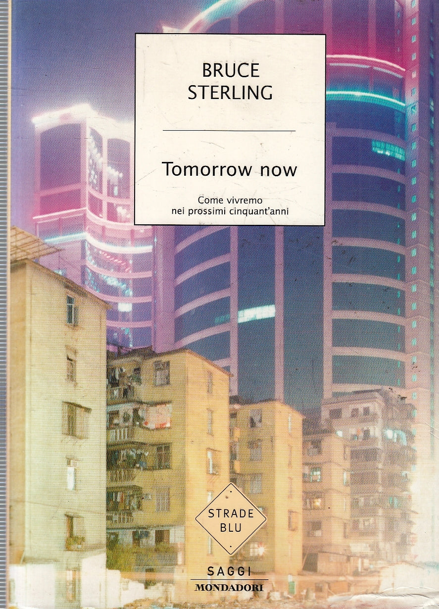 LN- TOMORROW NOW - BRUCE STERLING - MONDADORI - STRADE BLU -- 2004 - B- YFS329