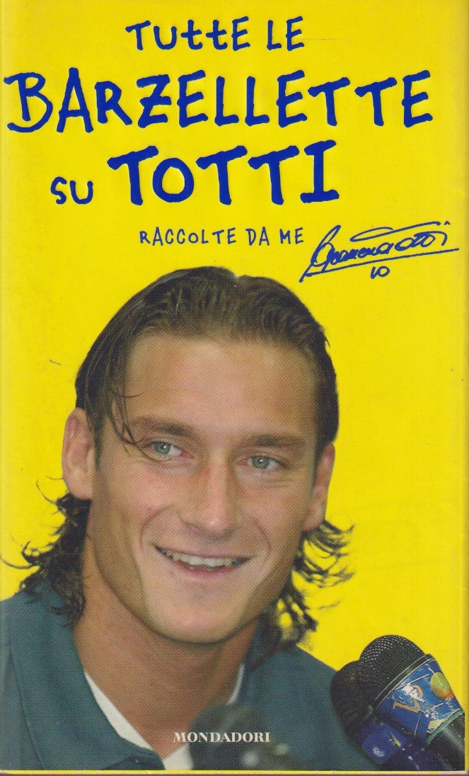 Tutte le barzellette su Totti raccolte da me - Mondadori Umoristica - JXS298