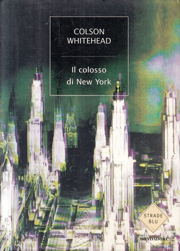 LN2- IL COLOSSO DI NEW YORK - COLSON WHITEHEAD - MONDADORI STRADE BLU- B- JXS215