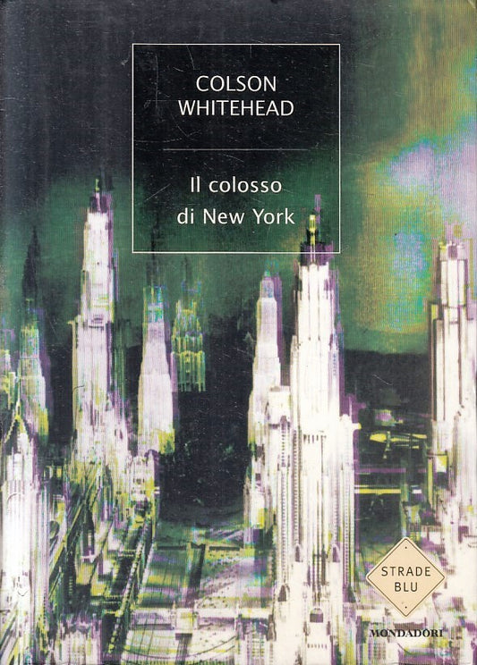 LN2- IL COLOSSO DI NEW YORK - COLSON WHITEHEAD - MONDADORI STRADE BLU- B- JXS215