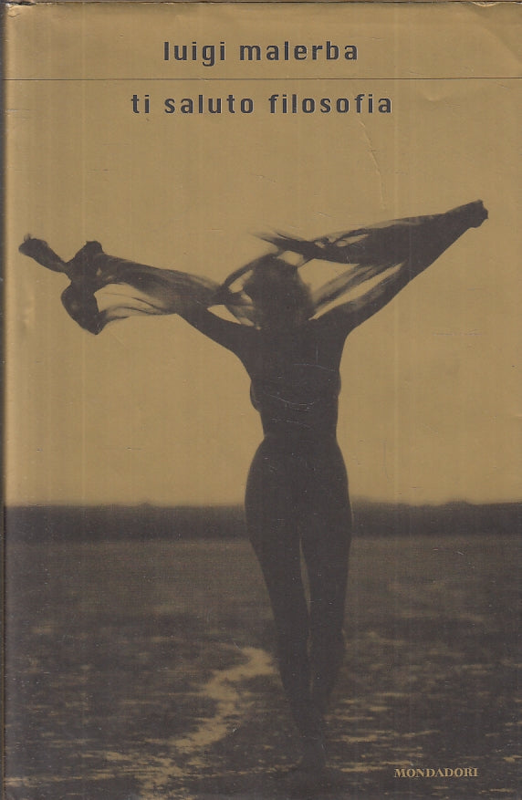 LN- TI SALUTO FILOSOFIA - LUIGI MALERBA - MONDADORI -- 1a ED. - 2004- CS- ZFS405