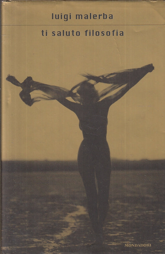 LN- TI SALUTO FILOSOFIA - LUIGI MALERBA - MONDADORI -- 1a ED. - 2004- CS- ZFS405