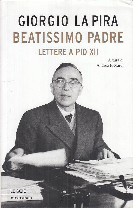 Beatissimo Padre Lettere Pio XII- Giorgio La Pira- Mondadori Scie- 1a ed.-ZFS458