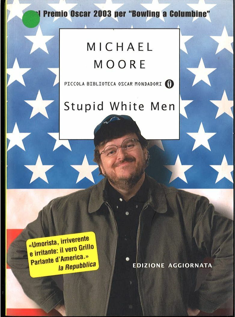 LN2- STUPID WHITE MEN- MICHAEL MOORE- PICCOLA BIBLIOTECA OSCAR MONDADORI- B- XFS