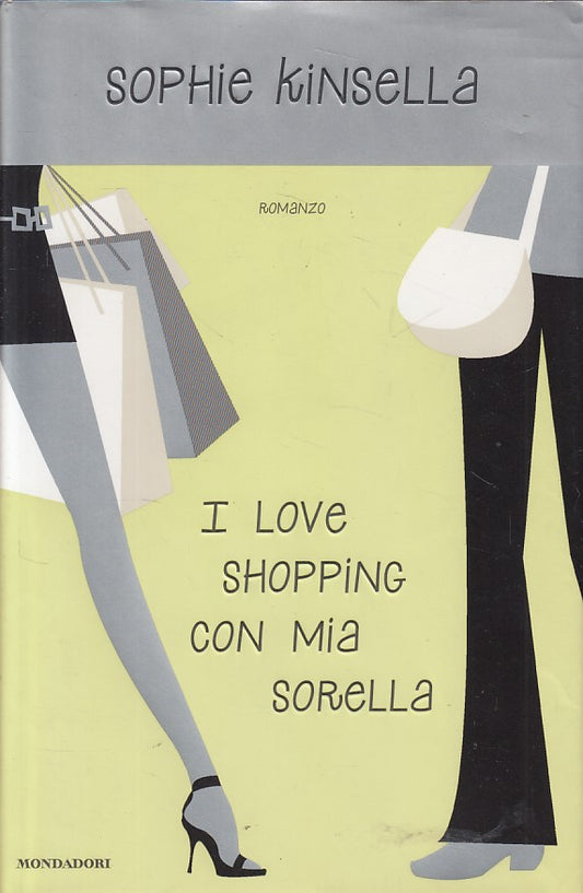 I LOVE SHOPPING CON MIA SORELLA- KINSELLA - MONDADORI --- 2004 - CS - ZFS330
