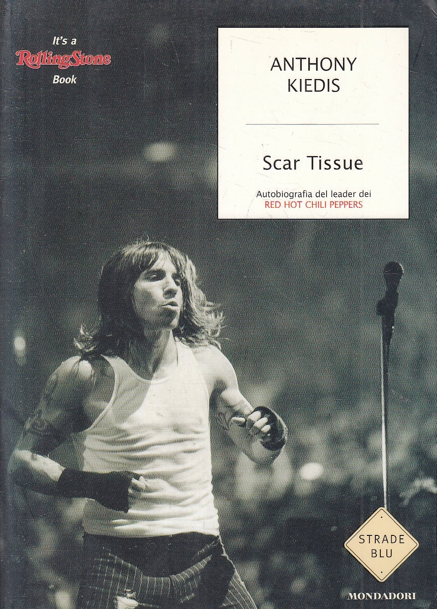 LN- SCAR TISSUE - ANTHONY KIEDIS - MONDADORI - STRADE BLU -- 2005 - B- YFS329