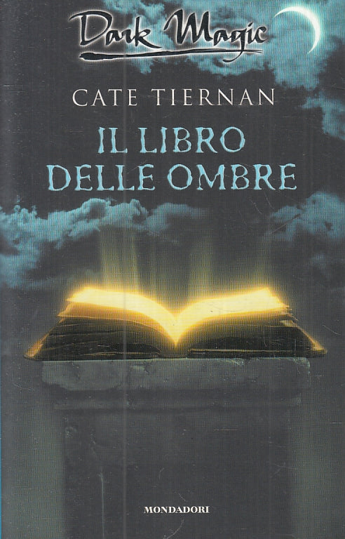 LN- IL LIBRO DELLE OMBRE - CATE TIERNAN- MONDADORI- DARK MAGIC-- 2004- B- ZFS417