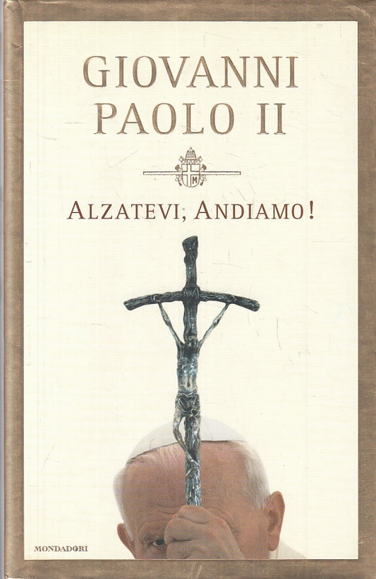 ALZATEVI ANDIAMO - PAPA GIOVANNI PAOLO II - MONDADORI - CS- JXS84