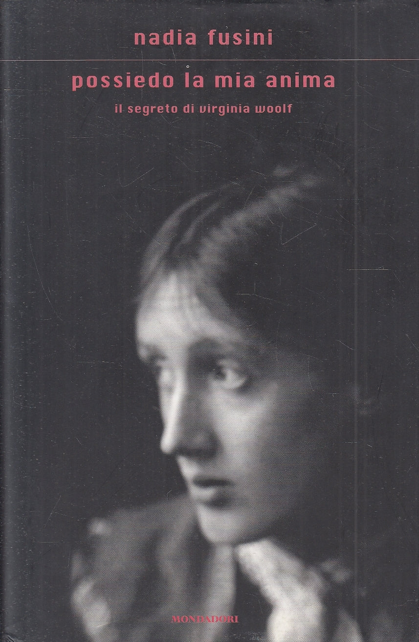 LN- POSSIEDO LA MIA ANIMA VIRGINIA WOOLF- NADIA FUSINI- MONDADORI---- CS- YFS274