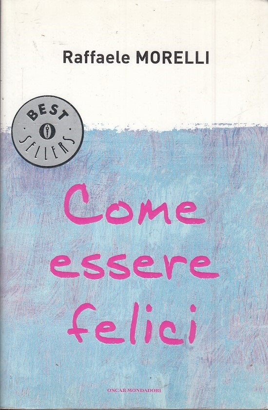 LN2- COME ESSERE FELICI- RAFFAELE MORELLI- MONDADORI OSCAR BEST SELLERS- B-JXS46