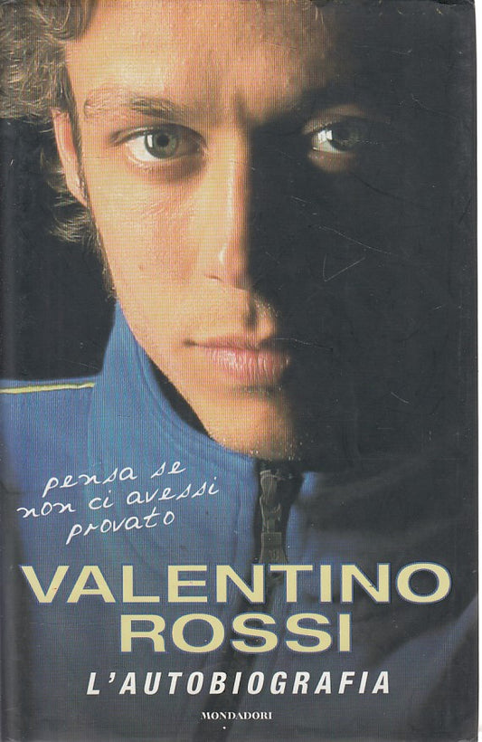 LS- VALENTINO ROSSI L'AUTOBIOGRAFIA - BORGHI - MONDADORI --- 2005 - CS - YDS399