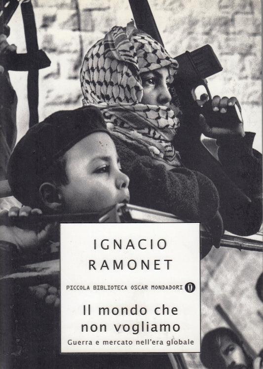 Il mondo che non vogliamo- Ignacio Ramonet- Mondadori Piccola Biblioteca Oscar- XFS