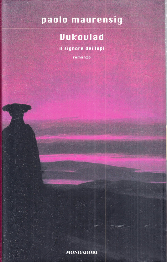 LN- VUKOVLAD IL SIGNORE DEI LUPI - PAOLO MAURENSIG- MONDADORI--- 2006- CS- ZFS76