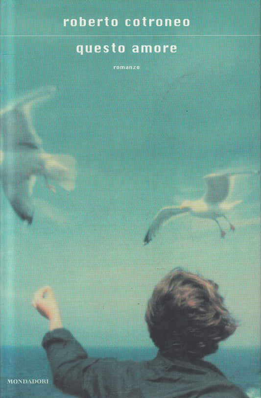 LN2- QUESTO AMORE - ROBERTO COTRONEO - MONDADORI SCRITTORI - CS - JXS136