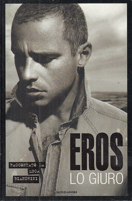 LS- EROS LO GIURO - LUCA BIANCHINI - MONDADORI -- 1a ED. - 2005 - CS - YFS665