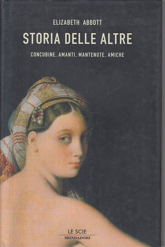 LS- STORIA DELLE ALTRE CONCUBINE AMANTI- ABBOTT- MONDADORI--- 2006 - CS - YFS408