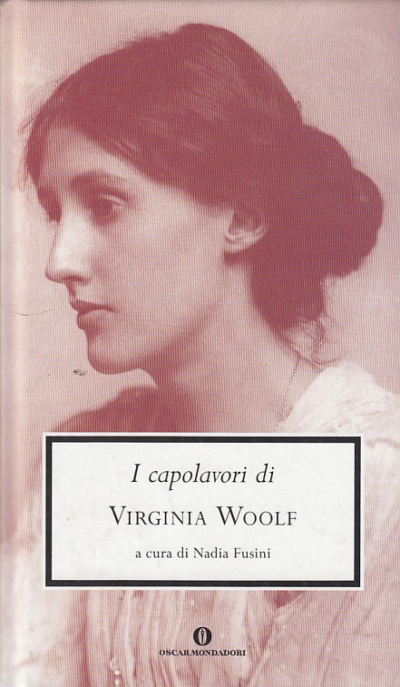 LN- I CAPOLAVORI DI VIRGINIA WOOLF- FUSINI- MONDADORI- OSCAR-- 2011- C- YDS161