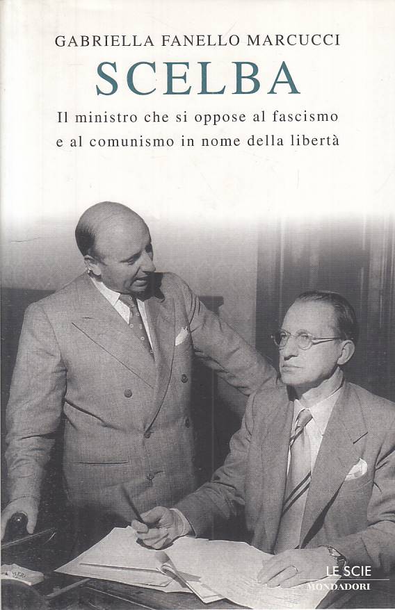 LS- SCELBA MINISTRO SI OPPOSE FASCISMO COMUNISMO-- MONDADORI--- 2006- CS- YTS264