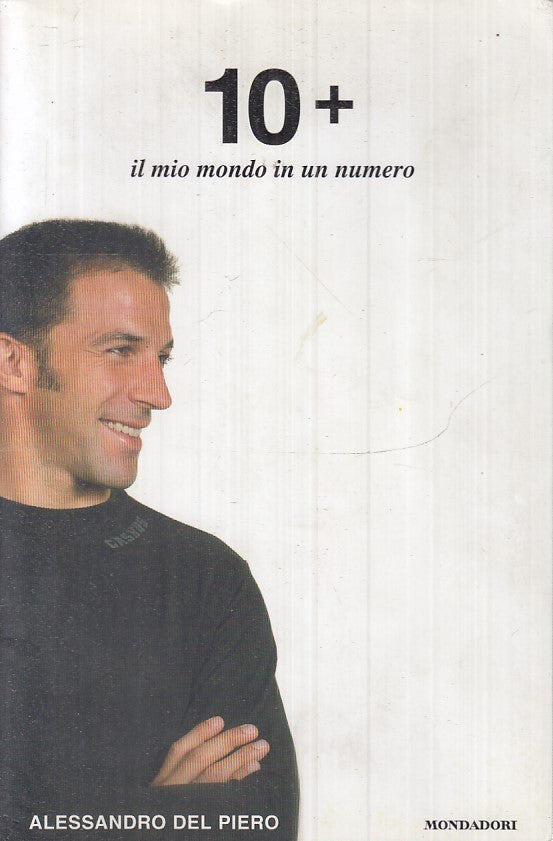 LN2- 10+ IL MIO MONDO IN UN NUMERO - ALESSANDRO DEL PIERO - MONDADORI - B- JXS18