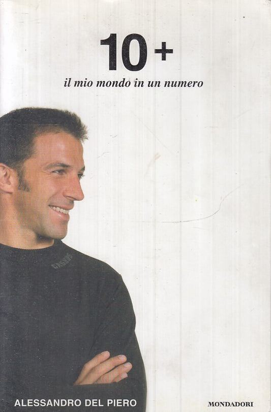LN2- 10+ IL MIO MONDO IN UN NUMERO - ALESSANDRO DEL PIERO - MONDADORI - B- JXS18