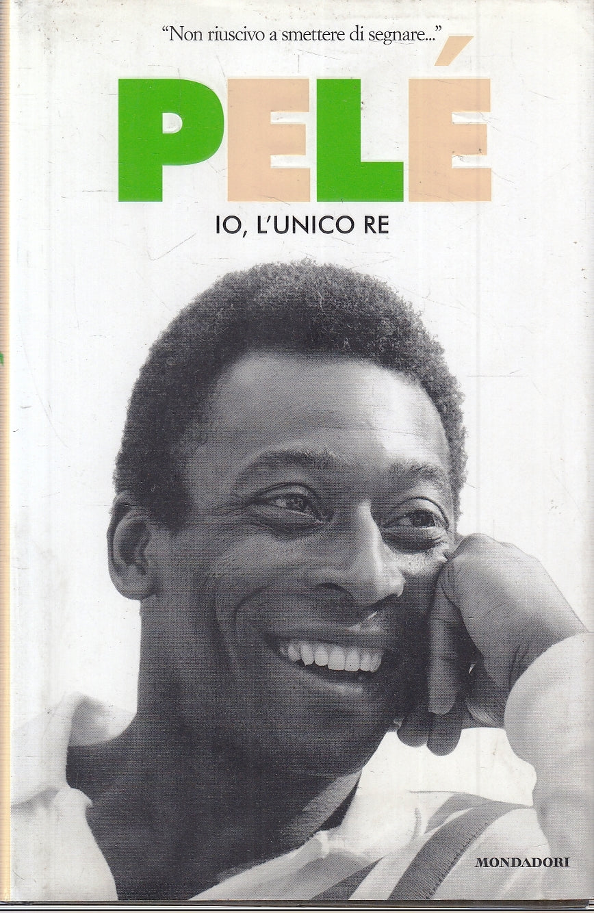 LN- PELE' IO L'UNICO RE -- MONDADORI --- 2006 - CS - YFS180
